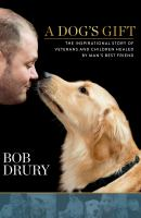 A_Dog_s_Gift__The_Inspirational_Story_of_Veterans_and_Children_Healed_by_Man_s_Best_Friend